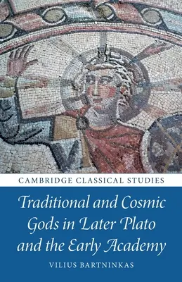 Traditionelle und kosmische Götter im späten Platon und in der frühen Akademie - Traditional and Cosmic Gods in Later Plato and the Early Academy