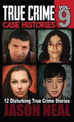 True Crime Case Histories - Band 9: 12 verdrehte True-Crime-Geschichten über Mord und Betrug - True Crime Case Histories - Volume 9: 12 Twisted True Crime Stories of Murder and Deception