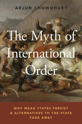 Der Mythos der internationalen Ordnung: Warum schwache Staaten fortbestehen und Alternativen zum Staat verblassen - The Myth of International Order: Why Weak States Persist and Alternatives to the State Fade Away