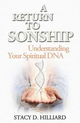 Die Rückkehr zur Sohnschaft: Ihre spirituelle DNA verstehen - A Return to Sonship: Understanding Your Spiritual DNA