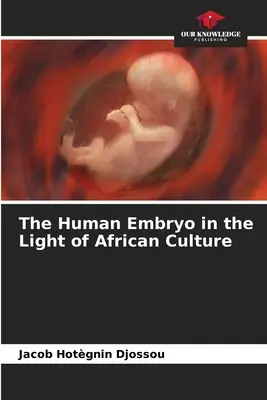 Der menschliche Embryo im Lichte der afrikanischen Kultur - The Human Embryo in the Light of African Culture