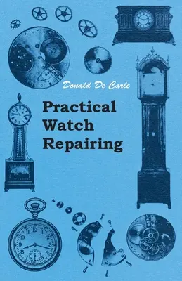 Praktische Uhrenreparatur - Practical Watch Repairing