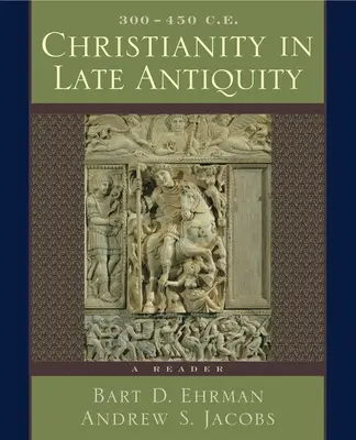 Das Christentum in der Spätantike, 300-450 n. Chr.: Ein Lesebuch - Christianity in Late Antiquity, 300-450 C.E.: A Reader