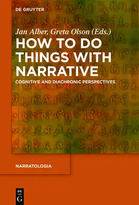 Wie man Dinge mit Narration macht: Kognitive und diachrone Perspektiven - How to Do Things with Narrative: Cognitive and Diachronic Perspectives