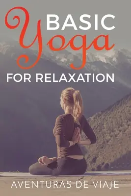 Grundlegendes Yoga zur Entspannung: Yogatherapie zum Stressabbau und zur Entspannung - Basic Yoga for Relaxation: Yoga Therapy for Stress Relief and Relaxation