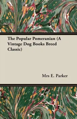 Der beliebte Pomeranian (Rasse-Klassiker aus alten Hundebüchern) - The Popular Pomeranian (A Vintage Dog Books Breed Classic)