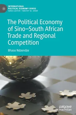 Die politische Ökonomie des chinesisch-südafrikanischen Handels und des regionalen Wettbewerbs - The Political Economy of Sino-South African Trade and Regional Competition
