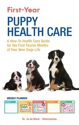 Gesundheitspflege für Welpen im ersten Jahr: Ein Leitfaden zur Gesundheitspflege für die ersten zwölf Monate im Leben Ihres neuen Hundes - First-Year Puppy Health Care: A How-To Health Care Guide to for the First Twelve Months of Your New Dogs Life