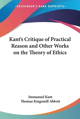 Kants Kritik der praktischen Vernunft und andere Werke zur Theorie der Moral - Kant's Critique of Practical Reason and Other Works on the Theory of Ethics