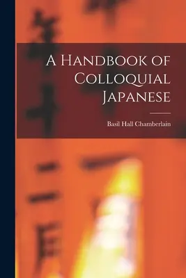 Ein Handbuch der japanischen Umgangssprache - A Handbook of Colloquial Japanese