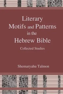 Literarische Motive und Patterns in der hebräischen Bibel: Gesammelte Aufsätze - Literary Motifs and Patterns in the Hebrew Bible: Collected Essays