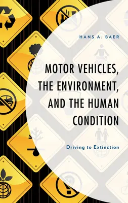 Kraftfahrzeuge, die Umwelt und der Zustand des Menschen: Fahren bis zur Ausrottung - Motor Vehicles, the Environment, and the Human Condition: Driving to Extinction