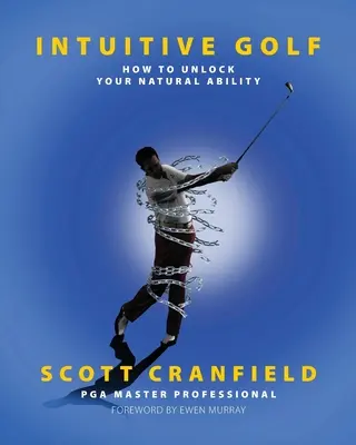 Intuitives Golf: Wie Sie Ihre natürliche Begabung freisetzen - Intuitive Golf: How to Unlock Your Natural Ability