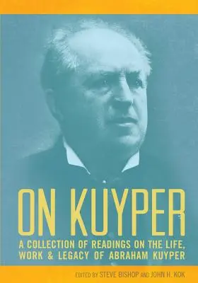 Über Kuyper: Eine Sammlung von Lesungen über das Leben, Werk und Vermächtnis von Abraham Kuyper - On Kuyper: A Collection of Readings on the Life, Work & Legacy of Abraham Kuyper