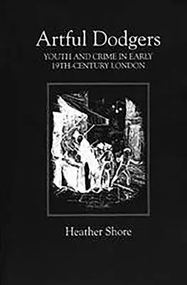 Gerissene Gauner: Jugend und Verbrechen im London des frühen neunzehnten Jahrhunderts - Artful Dodgers: Youth and Crime in Early Nineteenth-Century London