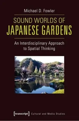 Klangwelten der japanischen Gärten: Eine interdisziplinäre Annäherung an räumliches Denken - Sound Worlds of Japanese Gardens: An Interdisciplinary Approach to Spatial Thinking