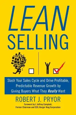 Schlankes Verkaufen: Verkürzen Sie Ihren Verkaufszyklus und steigern Sie Ihren Umsatz, indem Sie Ihren Kunden geben, was sie wirklich wollen - Lean Selling: Slash Your Sales Cycle and Drive Profitable, Predictable Revenue Growth by Giving Buyers What They Really Want