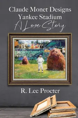 Claude Monet entwirft das Yankee-Stadion: Eine Liebesgeschichte - Claude Monet Designs Yankee Stadium: A Love Story
