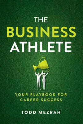 Der Business-Sportler: Ihr Spielbuch für beruflichen Erfolg - The Business Athlete: Your Playbook for Career Success