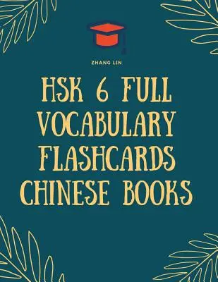 HSK 6 Voller Wortschatz Flashcards Chinesisch Bücher: Schneller Weg zum Üben Komplette 2500 Wörter Liste mit Pinyin und englischer Übersetzung. Leicht zu merken ein - HSK 6 Full Vocabulary Flashcards Chinese Books: Quick way to Practice Complete 2500 words list with Pinyin and English translation. Easy to remember a