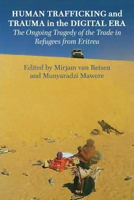 Menschenhandel und Trauma in der digitalen Ära: Die anhaltende Tragödie des Handels mit Flüchtlingen aus Eritrea - Human Trafficking and Trauma in the Digital Era: The Ongoing Tragedy of the Trade in Refugees from Eritrea