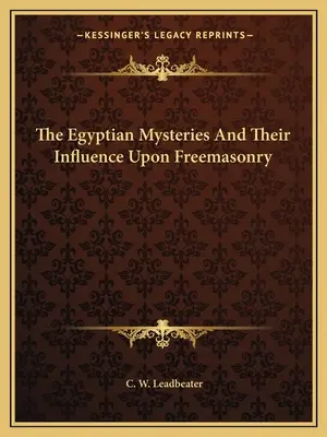 Die ägyptischen Mysterien und ihr Einfluß auf die Freimaurerei - The Egyptian Mysteries And Their Influence Upon Freemasonry