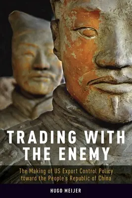 Handel mit dem Feind: Die Entstehung der US-Exportkontrollpolitik gegenüber der Volksrepublik China - Trading with the Enemy: The Making of Us Export Control Policy Toward the People's Republic of China