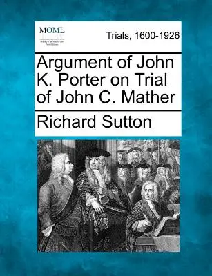 Plädoyer von John K. Porter im Prozess gegen John C. Mather - Argument of John K. Porter on Trial of John C. Mather