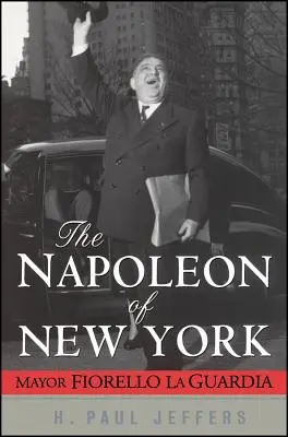 Der Napoleon von New York: Bürgermeister Fiorello La Guardia - The Napoleon of New York: Mayor Fiorello La Guardia