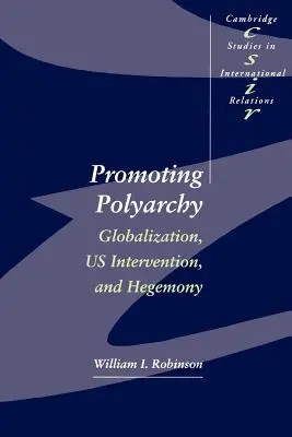 Förderung der Polyarchie: Globalisierung, US-Intervention und Hegemonie - Promoting Polyarchy: Globalization, US Intervention, and Hegemony