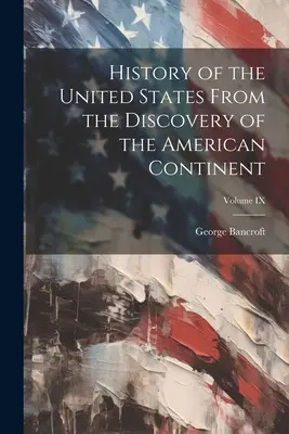 Geschichte der Vereinigten Staaten Von Der Entdeckung Des Amerikanischen Kontinents; Band IX - History of the United States From the Discovery of the American Continent; Volume IX