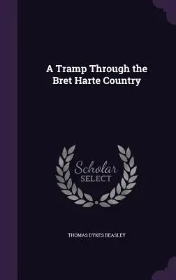 Ein Tramp durch das Land von Bret Harte - A Tramp Through the Bret Harte Country
