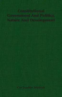 Konstitutionelle Regierung und Politik, Natur und Entwicklung - Constitutional Government And Politics, Nature And Development
