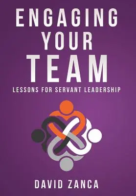 Engagieren Sie Ihr Team: Lektionen für dienende Führung - Engaging Your Team: Lessons for Servant Leadership