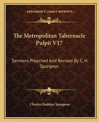 The Metropolitan Tabernacle Pulpit V17: Predigten gepredigt und überarbeitet von C. H. Spurgeon - The Metropolitan Tabernacle Pulpit V17: Sermons Preached and Revised by C. H. Spurgeon
