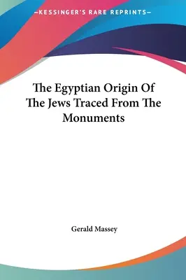 Der ägyptische Ursprung der Juden anhand der Monumente - The Egyptian Origin Of The Jews Traced From The Monuments