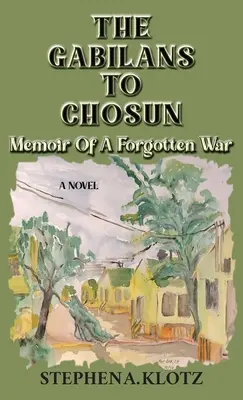 Die Gabilaner nach Chosun: Memoiren eines vergessenen Krieges - The Gabilans to Chosun: Memoir of a Forgotten War