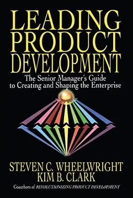 Führende Produktentwicklung: Der Leitfaden für leitende Angestellte zur Gestaltung und Formung des Unternehmens - Leading Product Development: The Senior Manager's Guide to Creating and Shaping the Enterprise