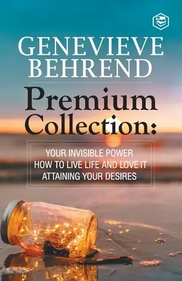 Genevive Behrend - Premium Kollektion: Deine unsichtbare Macht, Wie du das Leben lebst und liebst, Wie du deine Herzenswünsche erfüllst - Genevive Behrend - Premium Collection: Your Invisible Power, How to Live Life and Love it, Attaining Your Heart's Desire