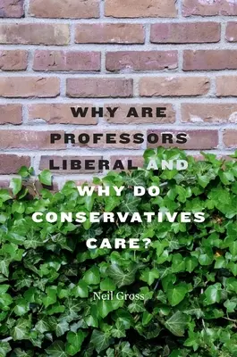 Warum sind Professoren liberal und warum kümmert es die Konservativen? - Why Are Professors Liberal and Why Do Conservatives Care?