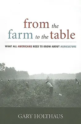 Von der Farm auf den Tisch: Was alle Amerikaner über die Landwirtschaft wissen müssen - From the Farm to the Table: What All Americans Need to Know about Agriculture