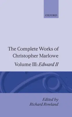 Das Gesamtwerk von Christopher Marlowe: Band III: Edward II - The Complete Works of Christopher Marlowe: Volume III: Edward II