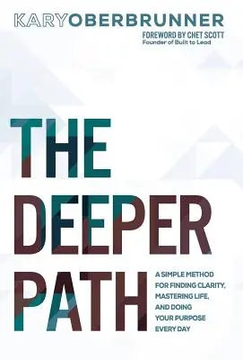 Der tiefere Weg: Eine einfache Methode, um Klarheit zu finden, das Leben zu meistern und Ihre Bestimmung jeden Tag zu erfüllen - The Deeper Path: A Simple Method for Finding Clarity, Mastering Life, and Doing Your Purpose Every Day