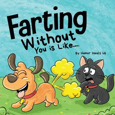 Pupsen ohne dich ist wie: Eine witzige Perspektive von einem Hund, der furzt - Farting Without You is Like: A Funny Perspective From a Dog Who Farts