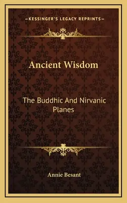 Antike Weisheit: Die buddhische und nirvanische Ebene - Ancient Wisdom: The Buddhic And Nirvanic Planes