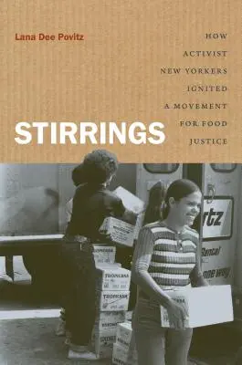 Stirrings: Wie New Yorker Aktivisten eine Bewegung für Ernährungsgerechtigkeit entfachten - Stirrings: How Activist New Yorkers Ignited a Movement for Food Justice