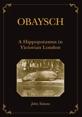 Obaysch: Ein Nilpferd im viktorianischen London - Obaysch: A Hippopotamus in Victorian London