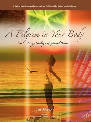 Ein Pilger in deinem Körper: Energieheilung und spiritueller Prozess - A Pilgrim in Your Body: Energy Healing and Spiritual Process