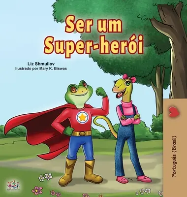 Being a Superhero (Portugiesisches Buch für Kinder - Brasilianisch): Brasilianisches Portugiesisch - Being a Superhero (Portuguese Book for Children -Brazil): Brazilian Portuguese