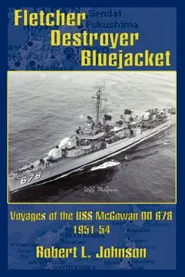 Fletcher Zerstörer Bluejacket: Die Reisen der USS McGowan DD 678 1951-54 - Fletcher Destroyer Bluejacket: Voyages of the USS McGowan DD 678 1951-54